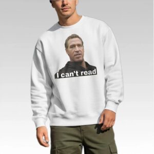 Gavin Newsom I Can't Read Shirt - Bigfirefashion