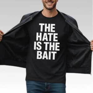 The Hate Is The Bait Shirt - Bigfirefashion