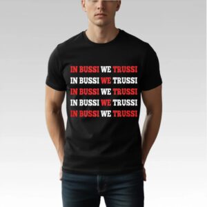 In Bussi We Trussi Shirt Bigfirefashion