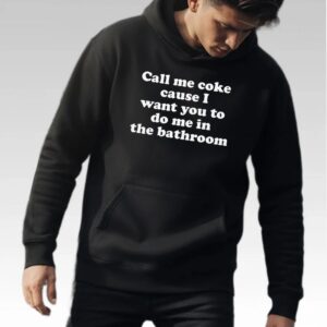 Call Me Coke Cause I Want You To Do Me In The Bathroom Shirt - Bigfirefashion