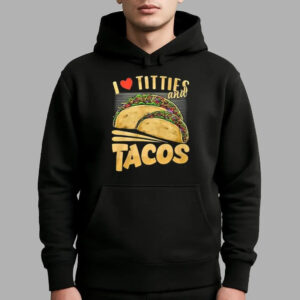 I Love Titties And Tacos Shirt - Bigfirefashion