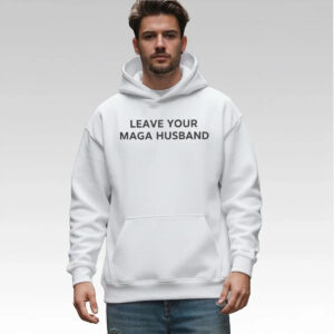 Leave Your Maga Husband Shirt - Bigfirefashion