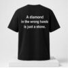 A Diamond In The Wrong Hands Is Just A Stone Shirt 2 1