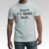 Anthony Kim Don't Fucking Quit Shirt - Bigfirefashion