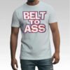 Belt To Ass Shirt Bigfirefashion