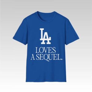 Dodgers LA Loves A Sequel Shirt - Bigfirefashion