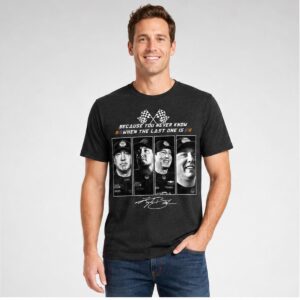 EH3Ix2ck Kyle Busch 2026 Because You Never Know When The Last One Is Shirt 1 2 1