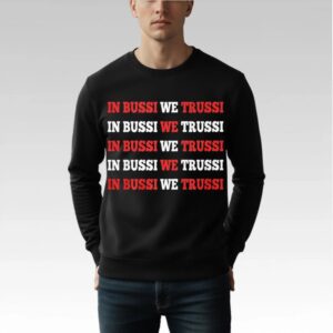 In Bussi We Trussi Shirt Bigfirefashion