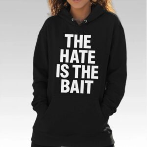 The Hate Is The Bait Shirt - Bigfirefashion