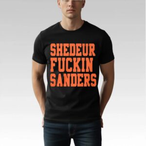 John Hillbery Shedeur Fuckin Sanders Shirt Bigfirefashion