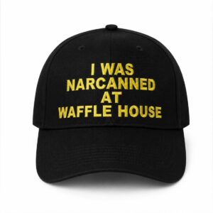 I Was Narcanned At Waffle House Hat