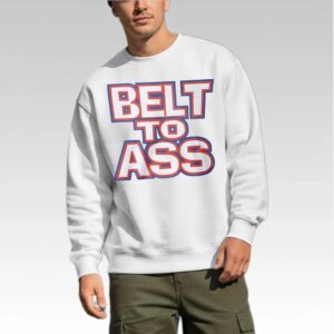 Belt To Ass Shirt Bigfirefashion