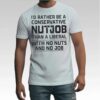 I'd Rather Be A Conservative Nutjob Than A Liberal With No Nut's And No Job Shirt Bigfirefashion