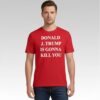 Jimmy Kimmel Donald J Trump Is Gonna Kill You Shirt Bigfirefashion