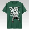 Michigan State You Dont Work Hard Shirt - Bigfirefashion