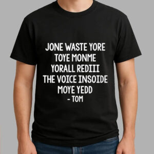 Jone Waste Yore Toye Monme Yorall Rediii The Voice Insoide Moye Yedd Tom Shirt - Bigfirefashion
