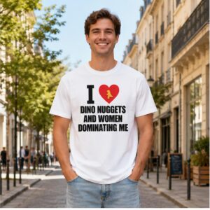 Discover your boldest look with trendsetting outfits - Bigfirefashion 8 I Love Dino Nuggets And Women Dominating Me Shirt