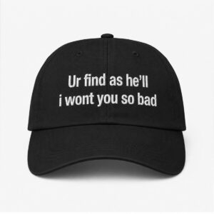2026 Ur Find As He'll I Wont You So Bad Hat