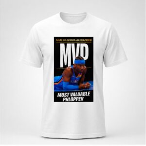 2026 Shai Gilgeous Alexander MVP Most Valuable Phlopper Shirt