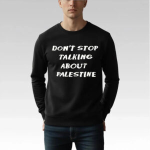 Don't Stop Talking About Palestine Shirt - Bigfirefashion