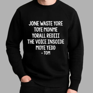 Jone Waste Yore Toye Monme Yorall Rediii The Voice Insoide Moye Yedd Tom Shirt - Bigfirefashion