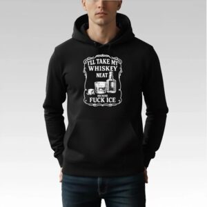 I'll Take My Whiskey Neat Because Fuck Ice Shirt Bigfirefashion