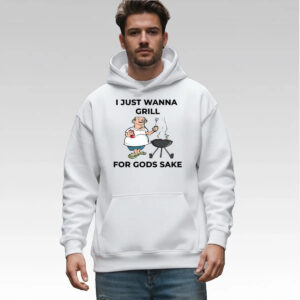 I Just Wanna Grill For Gods Sake Shirt