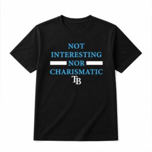 2026 TB Rays Not Interesting Nor Charismatic Shirt