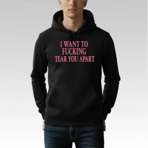 I Want To Fucking Tear You Apart Shirt - Bigfirefashion