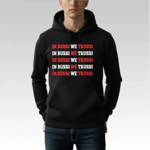 In Bussi We Trussi Shirt Bigfirefashion