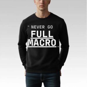 Never Go Full Macro Shirt Bigfirefashion
