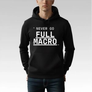 Never Go Full Macro Shirt Bigfirefashion