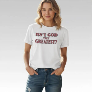 Isaac Jones Isn’t God The Greatest Shirt