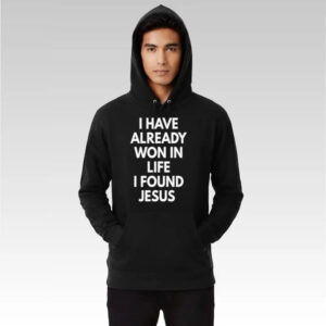 I Have Already Won In Life I Found Jesus Shirt - Bigfirefashion