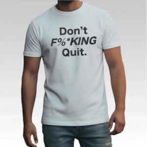 Anthony Kim Don't Fucking Quit Shirt - Bigfirefashion