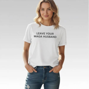 Leave Your Maga Husband Shirt - Bigfirefashion