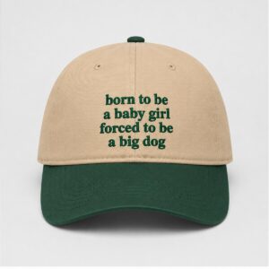 Born To Be A Baby Girl Forced To Be A Big Dog Hat