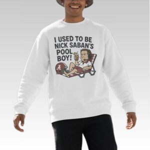 I Used To Be Nick Saban's Pool Boy Shirt - Bigfirefashion