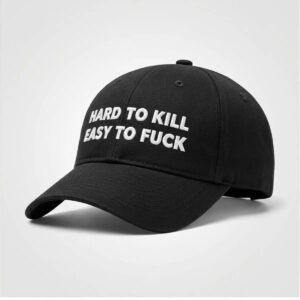 Hard To Kill Easy To Fuck Hat