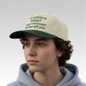 Oh You're A Leftist Name Everyone That Has Left You Hat Bigfire Fashion