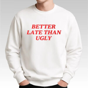 DiJonai Carrington Better Late Than Ugly Shirt - Bigfirefashion