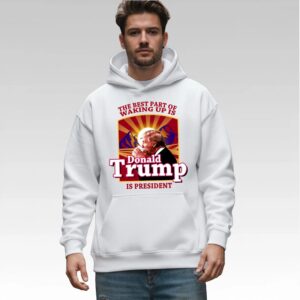 The Best Part Of Waking Up Is Donald Trump Is President Shirt Bigfirefashion