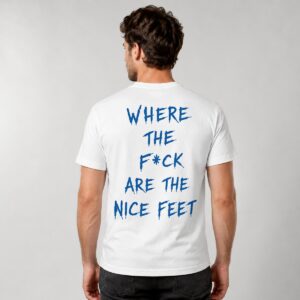 7Vw2qDe8 2026 Where The Fuck Are The Nice Feet Shirt 1