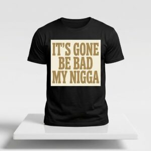 Sean Strickland It's Gone Be Bad My Nigga Shirt