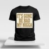 Sean Strickland Its Gone Be Bad My Nigga Shirt 2 New folder 1