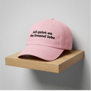 2026 All Quiet On The Frontal Lobe Hat