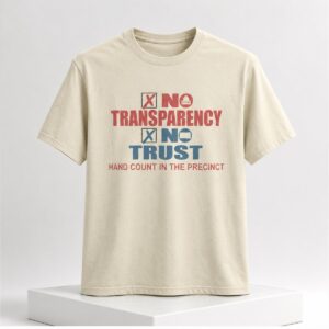 2026 No Transparency No Trust Hand Count In The Precinct Shirt