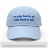 2026 You Play Hard To Get I Play Hard To Want Hat New folder 1