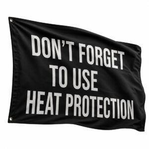 2026 Don't Forget To Use Heat Protection Flag