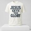 Brady Russell Jesus Gets The Glory Shirt 2 1